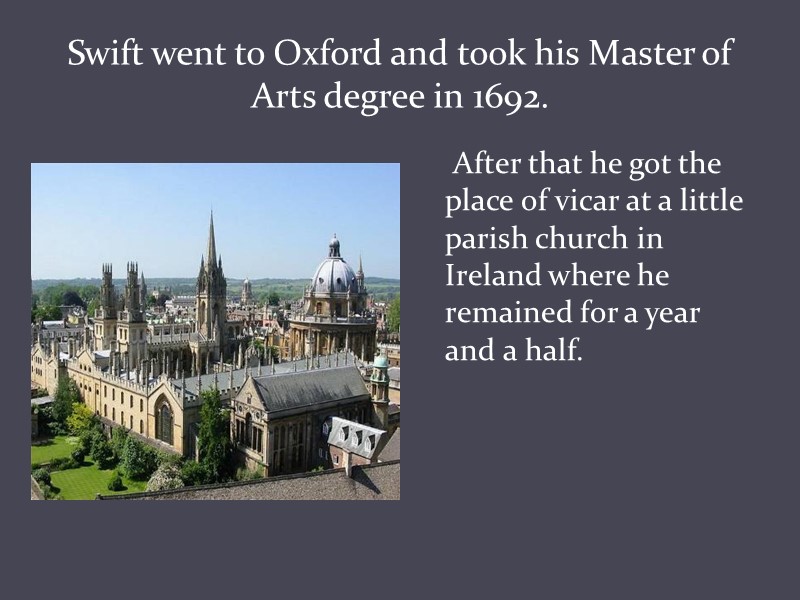 Swift went to Oxford and took his Master of Arts degree in 1692. 
